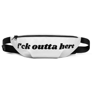 f*ck outta here Fanny Pack